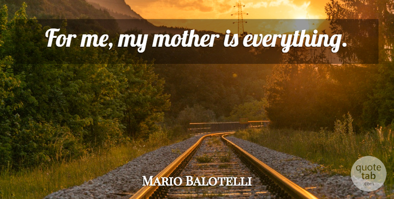 Mario Balotelli Quote About Mother: For Me My Mother Is...