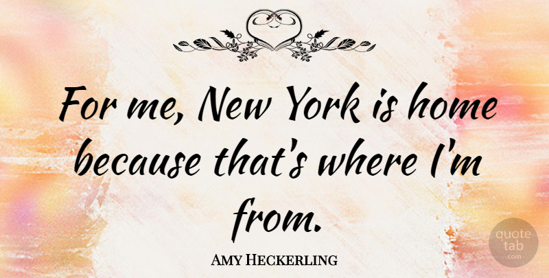 Amy Heckerling Quote About Home: For Me New York Is...