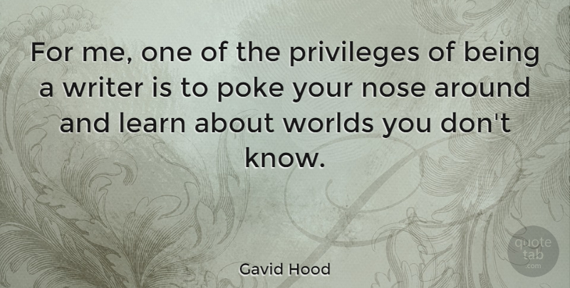 Gavid Hood Quote About Poke, Privileges, Worlds: For Me One Of The...