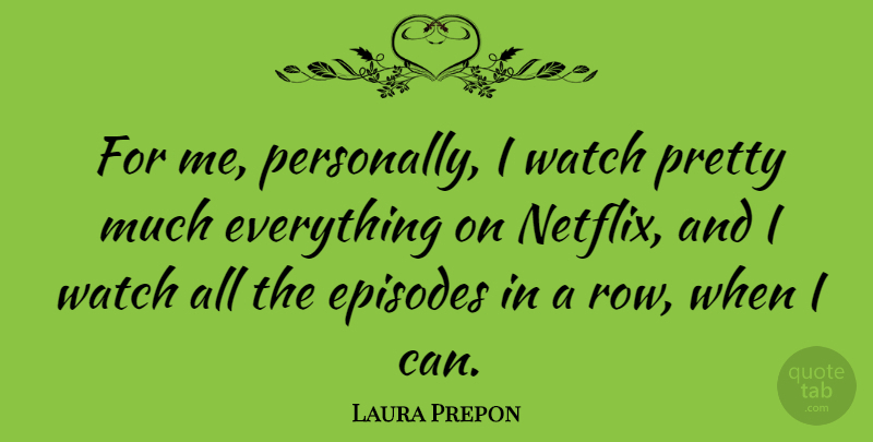 Laura Prepon Quote About Watches, Netflix, Episodes: For Me Personally I Watch...