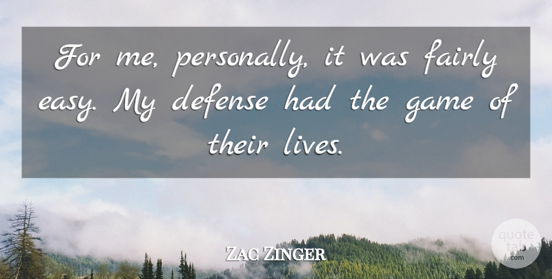 Zac Zinger Quote About Defense, Fairly, Game: For Me Personally It Was...