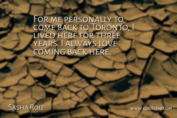 Sasha Roiz Quote About Coming, Love, Personally: For Me Personally To Come...