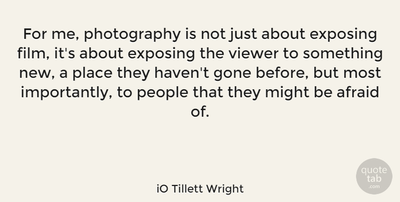iO Tillett Wright Quote About Might, People, Viewer: For Me Photography Is Not...