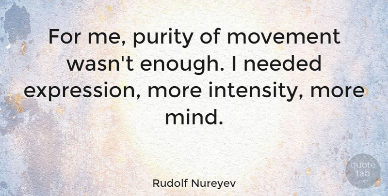 Rudolf Nureyev Quote About Expression, Mind, Movement: For Me Purity Of Movement...