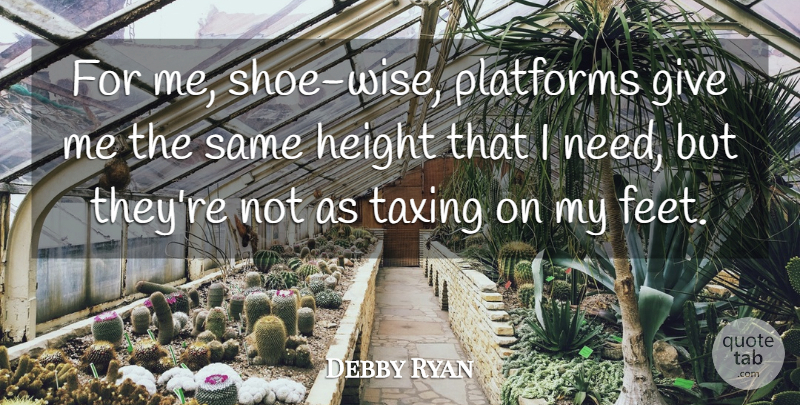 Debby Ryan Quote About Wise, Shoes, Feet: For Me Shoe Wise Platforms...