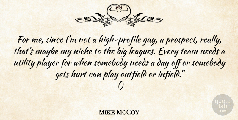 Mike McCoy Quote About Gets, Hurt, Maybe, Needs, Niche: For Me Since Im Not...