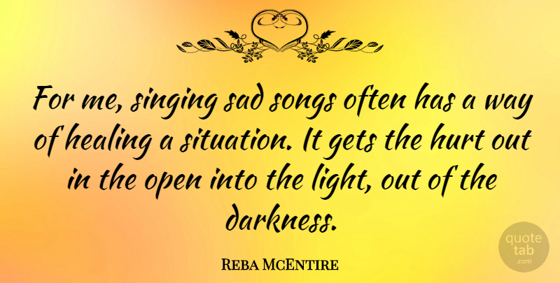 Reba McEntire Quote About Music, Song, Hurt: For Me Singing Sad Songs...