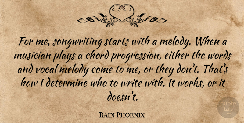 Rain Phoenix Quote About Chord, Determine, Either, Plays, Starts: For Me Songwriting Starts With...