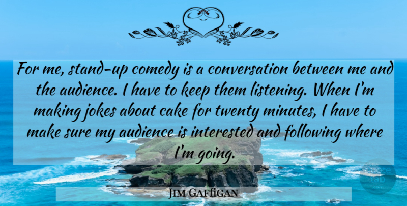 Jim Gaffigan Quote About Funny, Humor, Cake: For Me Stand Up Comedy...