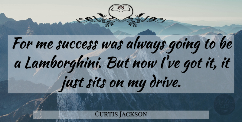 Curtis Jackson Quote About Success, Lamborghini: For Me Success Was Always...