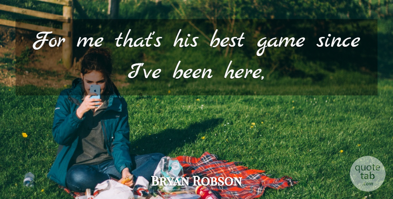 Bryan Robson Quote About Best, Game, Since: For Me Thats His Best...