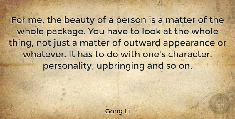 Gong Li Quote About Appearance, Beauty, Outward, Upbringing: For Me The Beauty Of...