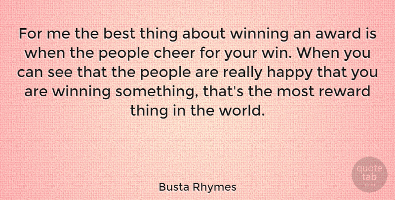 Busta Rhymes Quote About Cheer, Winning, Awards: For Me The Best Thing...