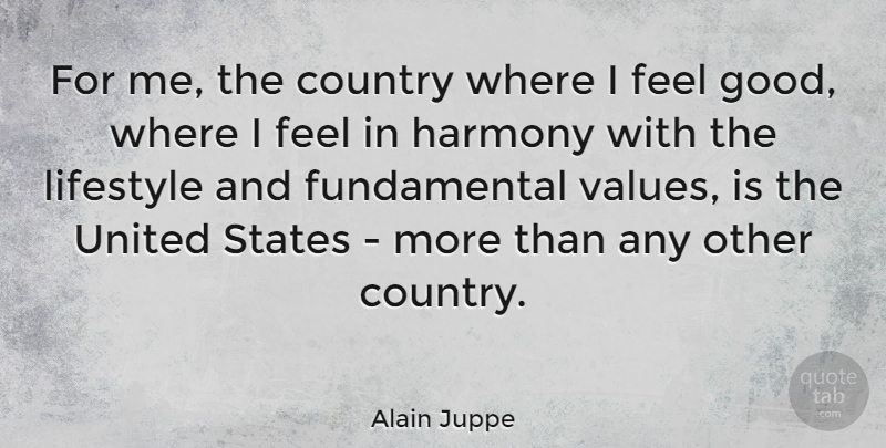 Alain Juppe Quote About Country, Good, Lifestyle, States, United: For Me The Country Where...