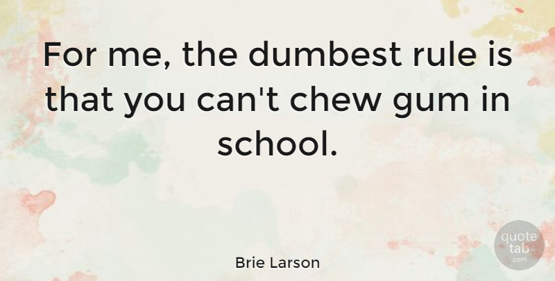 Brie Larson Quote About Rule: For Me The Dumbest Rule...