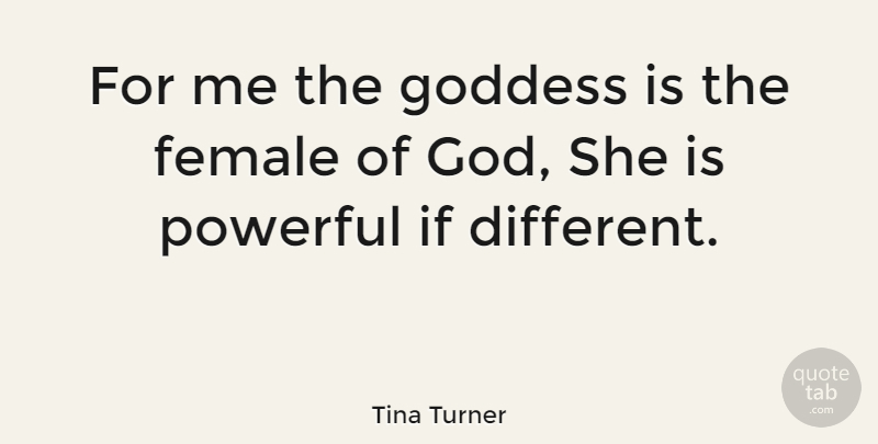 Tina Turner Quote About Powerful, Godly, Paganism: For Me The Goddess Is...