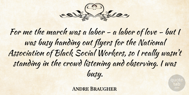 Andre Braugher Quote About Black, Busy, Crowd, Handing, Labor: For Me The March Was...