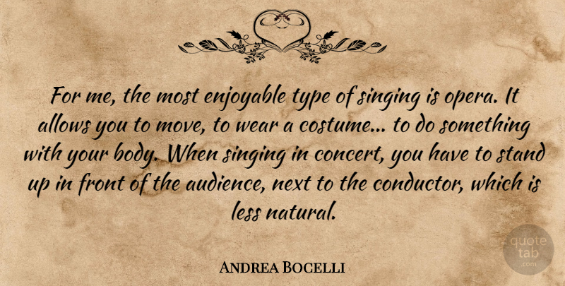 Andrea Bocelli Quote About Moving, Singing, Body: For Me The Most Enjoyable...