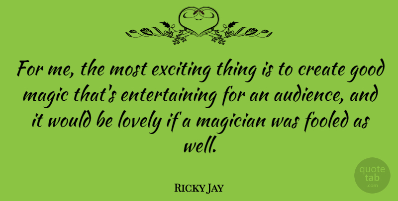 Ricky Jay Quote About Magic, Lovely, Would Be: For Me The Most Exciting...