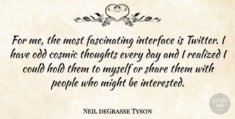 Neil deGrasse Tyson Quote About People, Might, Odd: For Me The Most Fascinating...
