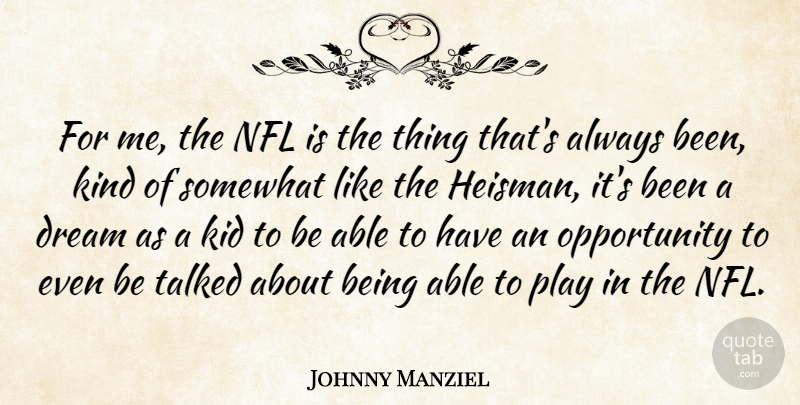 Johnny Manziel Quote About Dream, Kids, Opportunity: For Me The Nfl Is...