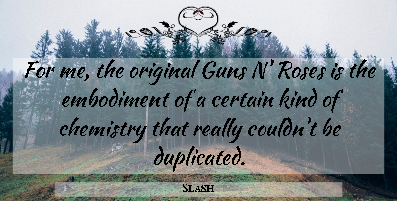 Slash Quote About Gun, Rose, Embodiment: For Me The Original Guns...