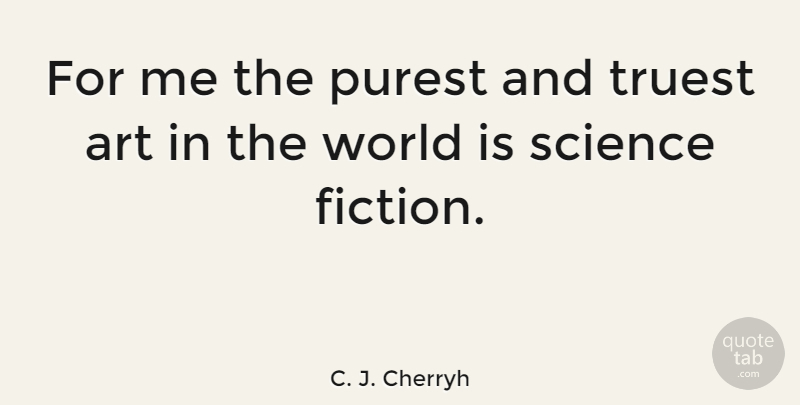 C. J. Cherryh Quote About Art, Fiction, World: For Me The Purest And...