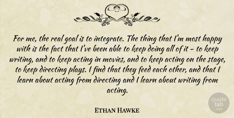 Ethan Hawke Quote About Real, Writing, Play: For Me The Real Goal...