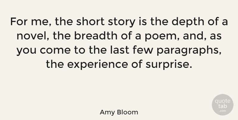 Amy Bloom Quote About Stories, Lasts, Depth: For Me The Short Story...