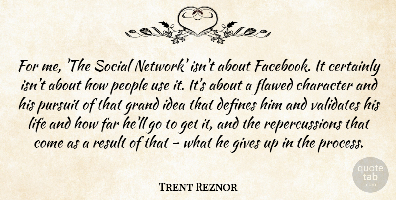 Trent Reznor Quote About Certainly, Defines, Far, Flawed, Gives: For Me The Social Network...