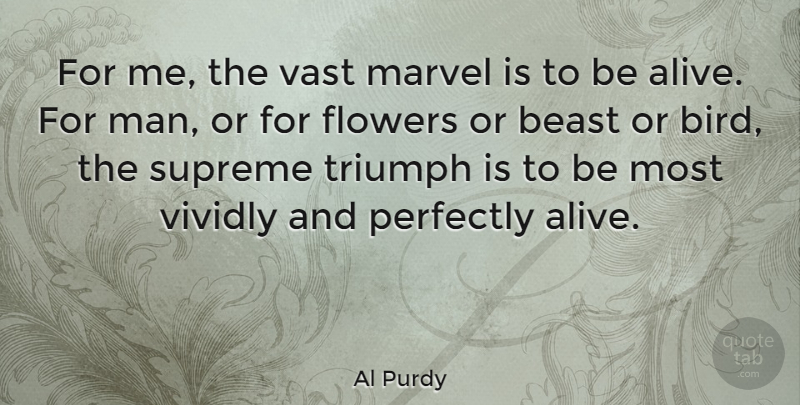 Al Purdy Quote About Beast, Marvel, Perfectly, Supreme, Vast: For Me The Vast Marvel...