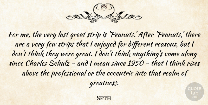 Seth Quote About Above, Along, Charles, Eccentric, Enjoyed: For Me The Very Last...