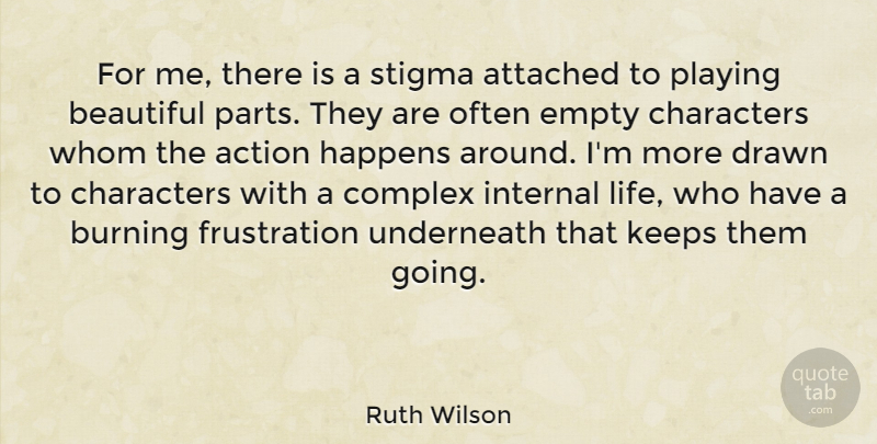 Ruth Wilson Quote About Beautiful, Character, Frustration: For Me There Is A...
