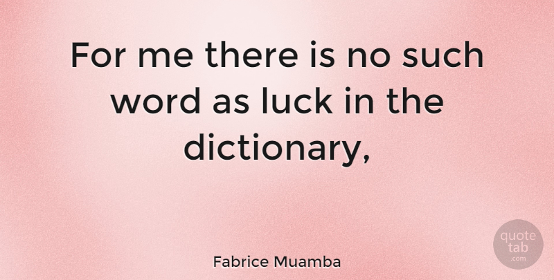 Fabrice Muamba Quote About Luck, Dictionary: For Me There Is No...