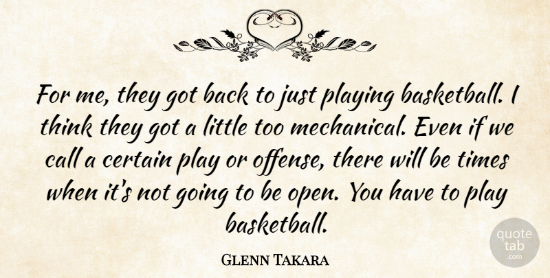 Glenn Takara Quote About Call, Certain, Playing: For Me They Got Back...