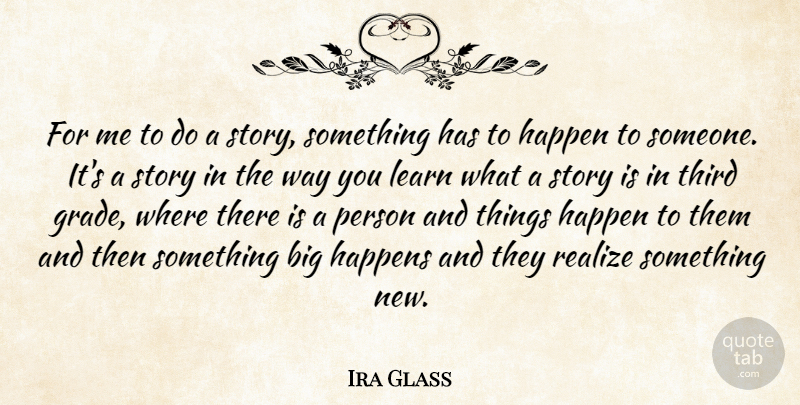 Ira Glass Quote About Stories, Way, Realizing: For Me To Do A...