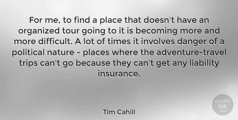 Tim Cahill Quote About Adventure, Political, Becoming: For Me To Find A...