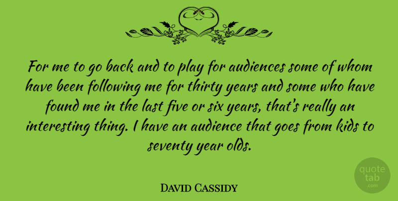 David Cassidy Quote About Kids, Years, Play: For Me To Go Back...