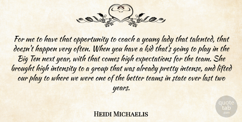 Heidi Michaelis Quote About Brought, Coach, Group, Happen, High: For Me To Have That...