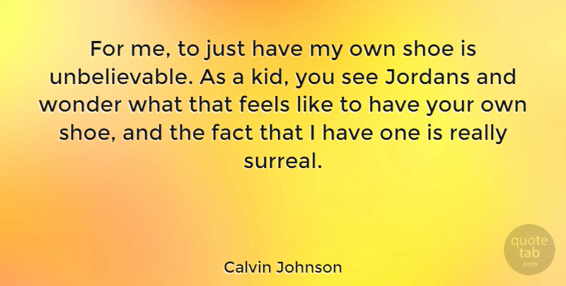 Calvin Johnson Quote About Feels: For Me To Just Have...