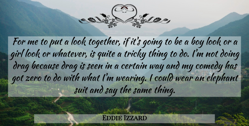 Eddie Izzard Quote About Girl, Zero, Boys: For Me To Put A...