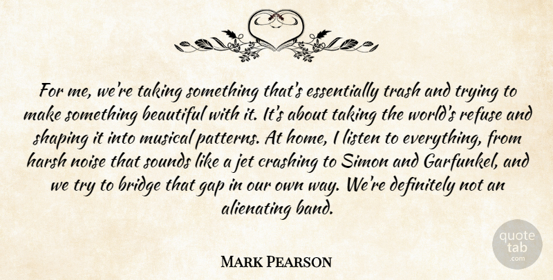 Mark Pearson Quote About Beautiful, Bridge, Crashing, Definitely, Gap: For Me Were Taking Something...