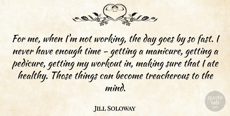 Jill Soloway Quote About Ate, Goes, Sure, Time: For Me When Im Not...