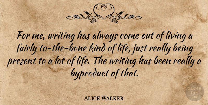 Alice Walker Quote About Writing, Kind, Bones: For Me Writing Has Always...
