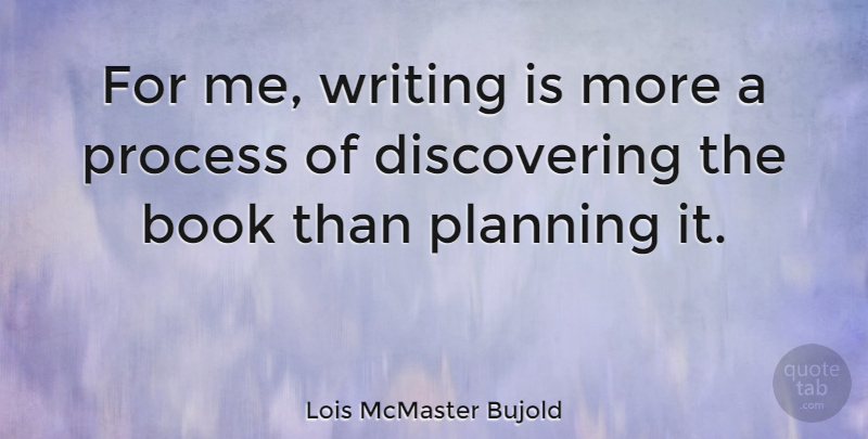 Lois McMaster Bujold Quote About Book, Writing, Planning: For Me Writing Is More...
