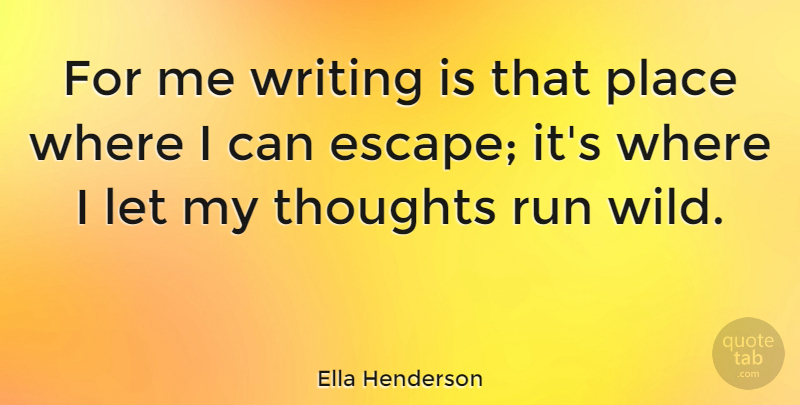 Ella Henderson Quote About Run: For Me Writing Is That...