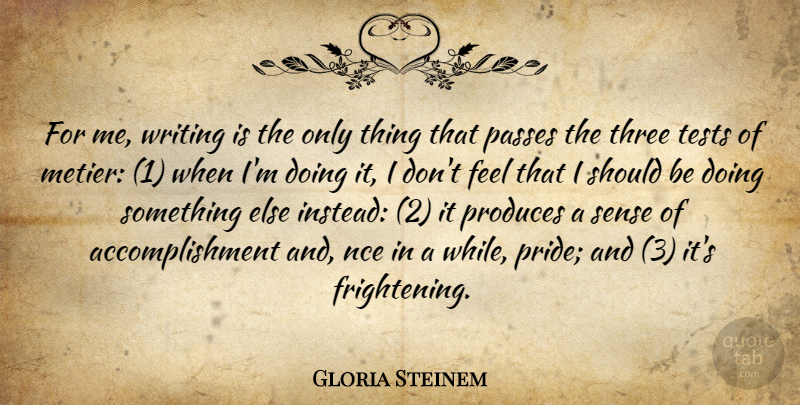 Gloria Steinem Quote About Writing, Pride, Accomplishment: For Me Writing Is The...