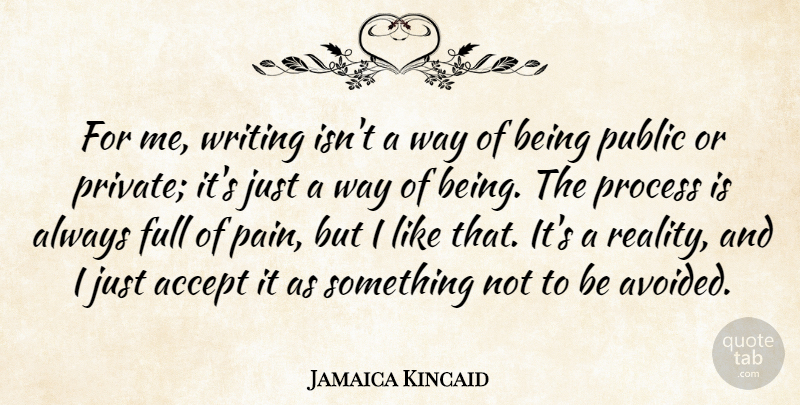 Jamaica Kincaid Quote About Accept, Full, Public: For Me Writing Isnt A...