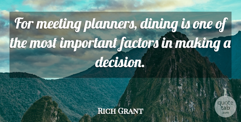 Rich Grant Quote About Dining, Factors, Meeting: For Meeting Planners Dining Is...