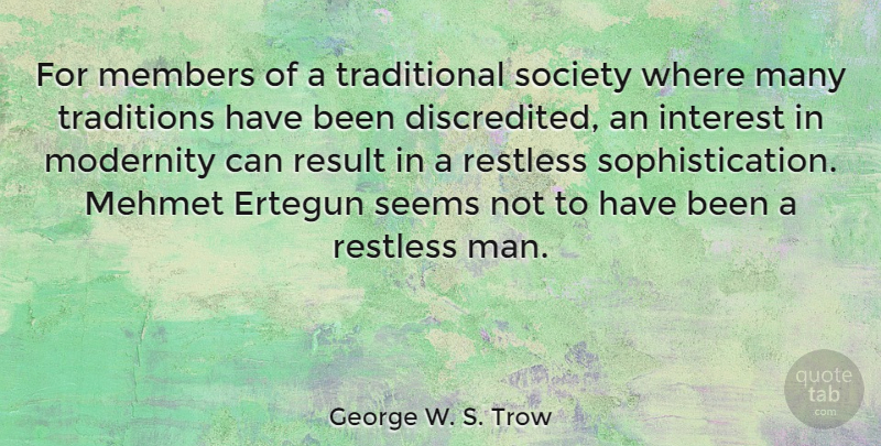 George W. S. Trow Quote About Men, Tradition, Restless: For Members Of A Traditional...